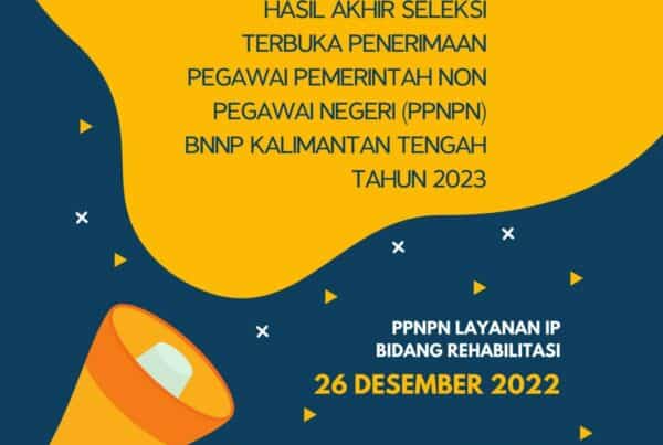 Hasil Akhir Seleksi Formasi Pegawai Pemerintah Non Pegawai Negeri (PPNPN) di BNNP Kalimantan Tengah Tanggal 26 Desember 2022
