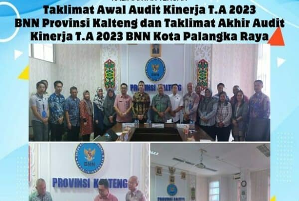 Taklimat Awal Audit Kinerja T.A 2023 BNN Provinsi Kalimantan Tengah Dan Taklimat Akhir Audit Kinerja T.A 2023 BNN Kota Palangka Raya