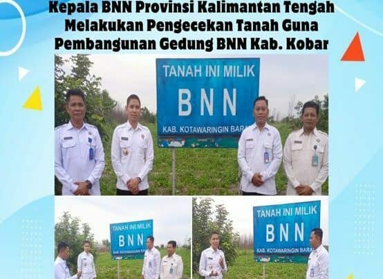 Kepala BNN Provinsi Kalimantan Tengah Melakukan Pengecekan Tanah Guna Pembangunan Gedung BNN Kabupaten Kobar