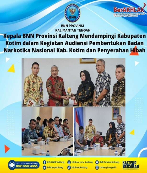 Kepala BNN Provinsi Kalteng Mendampingi Kabupaten Kotawaringin Timur dalam Kegiatan Audiensi Pembentukan Badan Narkotika Nasional Kabupaten Kotawaringin Timur dan Penyerahan Hibah
