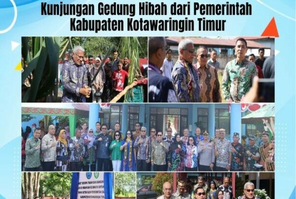 Kunjungan Gedung Hibah dari Pemerintah Kabupaten Kotawaringin Timur